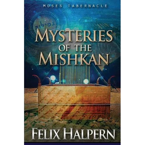 Mysteries of the Mishkan: The Tabernacle of Moses Revealed - Paperback