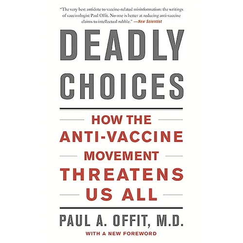 Deadly Choices: How the Anti-Vaccine Movement Threatens Us All - Paperback