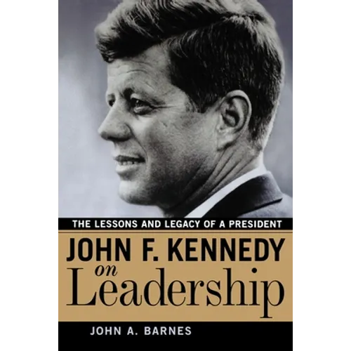 John F. Kennedy on Leadership: The Lessons and Legacy of a President - Paperback