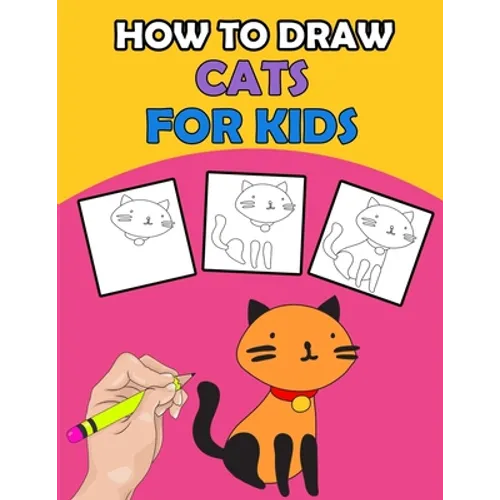 How To Draw Cats For Kids: Directed Drawing Books For Kids, Finish The Drawing For Kids With Cat Coloring Pages, Learn How To Draw Cats In Simple Step - Paperback