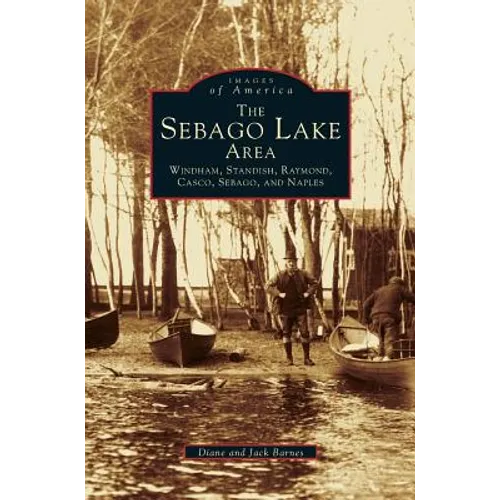 Sebago Lake Area: Windham, Standish, Raymond, Casco, Sebago and Naples - Hardcover