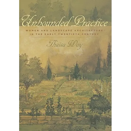 Unbounded Practice: Women and Landscape Architecture in the Early Twentieth Century - Hardcover