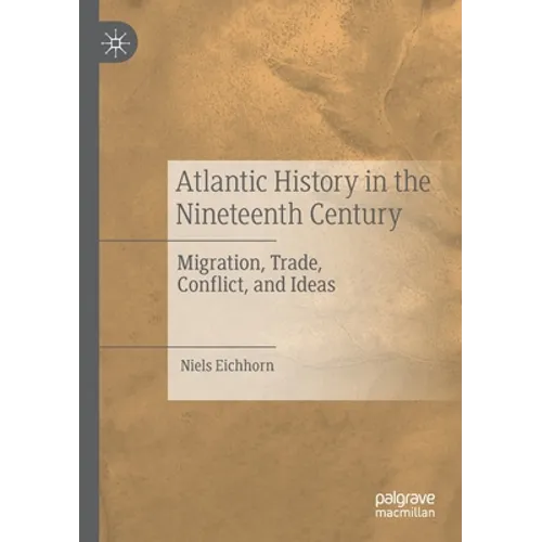 Atlantic History in the Nineteenth Century: Migration, Trade, Conflict, and Ideas - Paperback