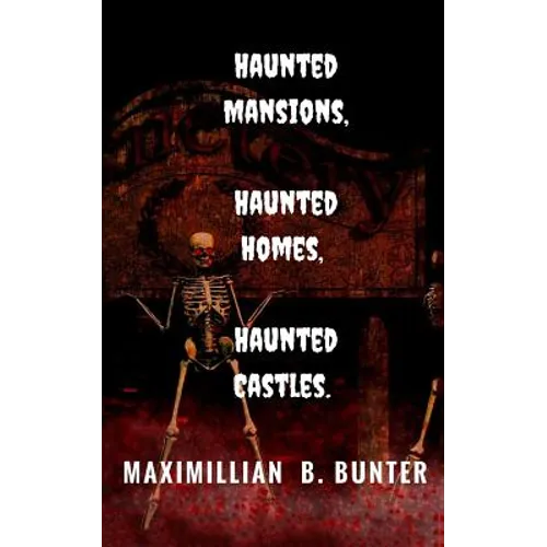 Haunted Castles, Haunted Mansions, Haunted Houses: An intimate look at true haunted locations and terrifying true ghost stories. - Paperback