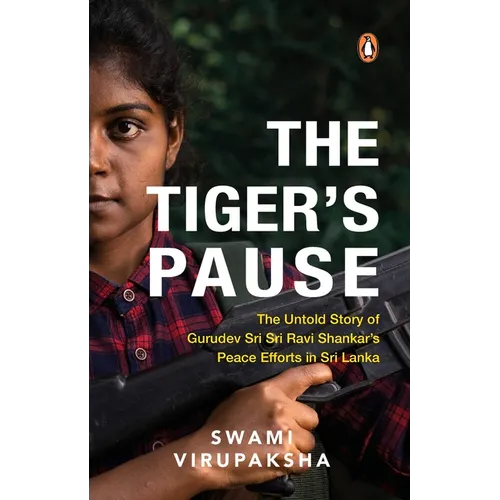 The Tiger's Pause: The Untold Story of Gurudev Sri Sri Ravi Shankar's Peace Efforts in Sri Lanka - Paperback