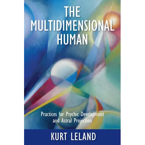The Multidimensional Human: Practices for Psychic Development and Astral Projection - Paperback