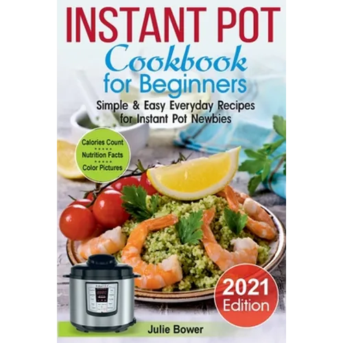 Instant Pot Cookbook for Beginners: Simple and Easy Everyday Recipes for Instant Pot Newbies - Paperback