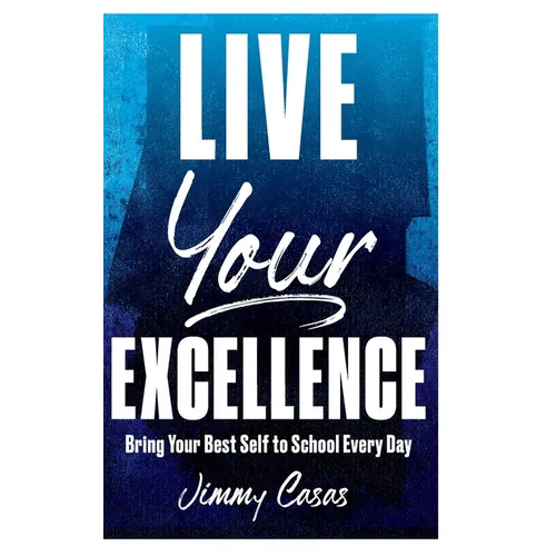 Live Your Excellence: Bring Your Best Self to School Every Day - Hardcover