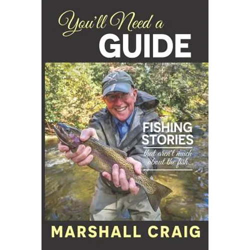 You'll Need A Guide: Fishing Stories That Aren't Much About the Fish - Paperback