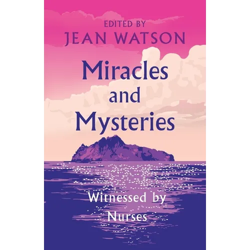 Miracles and Mysteries: Witnessed by Nurses - Paperback