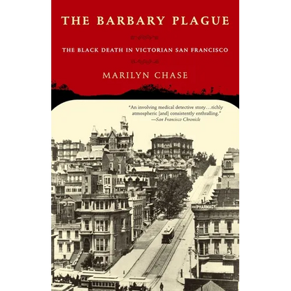 The Barbary Plague: The Black Death in Victorian San Francisco - Paperback