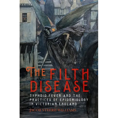 The Filth Disease: Typhoid Fever and the Practices of Epidemiology in Victorian England - Paperback