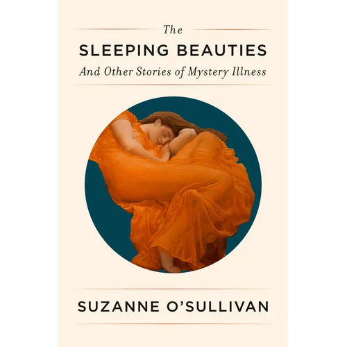 The Sleeping Beauties: And Other Stories of Mystery Illness - Hardcover