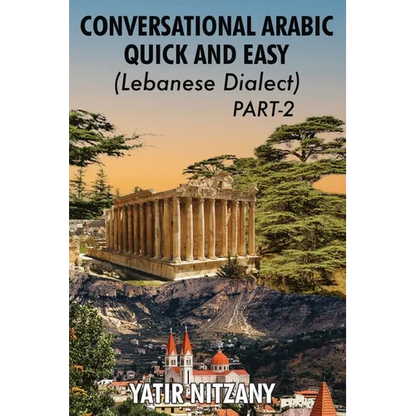 Conversational Arabic Quick and Easy - Lebanese Dialect - PART 2: Lebanese Dialect - PART 2 - Paperback