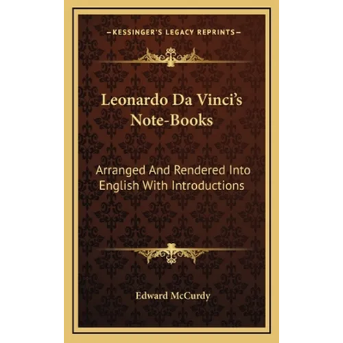 Leonardo Da Vinci's Note-Books: Arranged And Rendered Into English With Introductions - Hardcover