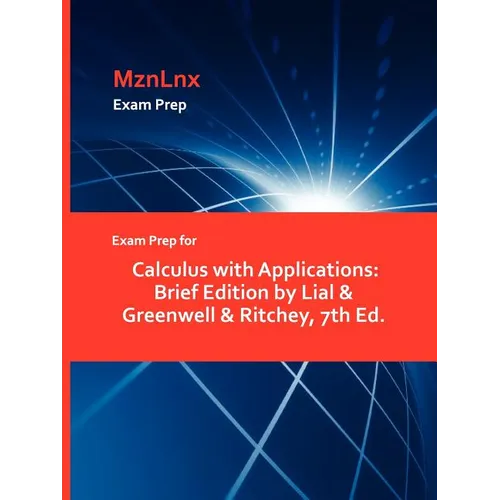 Exam Prep for Calculus with Applications: Brief Edition by Lial & Greenwell & Ritchey, 7th Ed. - Paperback
