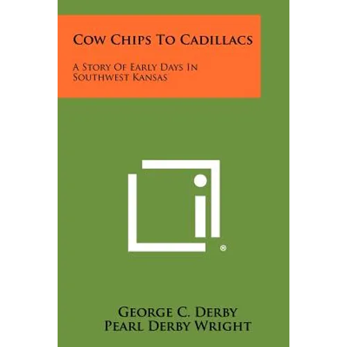 Cow Chips To Cadillacs: A Story Of Early Days In Southwest Kansas - Paperback
