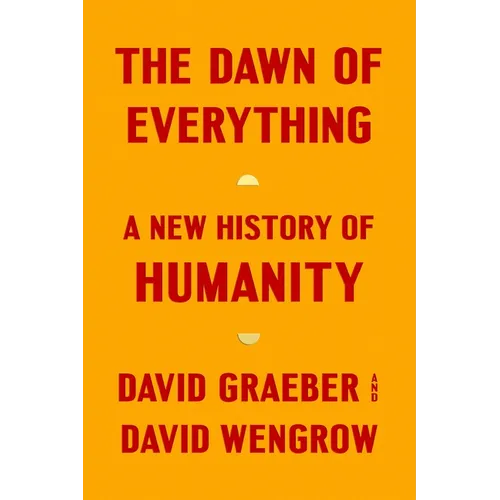 The Dawn of Everything: A New History of Humanity - Hardcover
