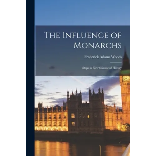 The Influence of Monarchs: Steps in New Science of History - Paperback