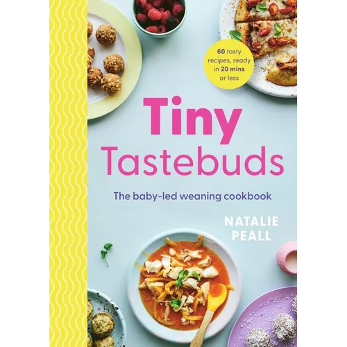 Tiny Tastebuds: A Definitive Guide to Baby-Led Weaning for Busy Parents - Hardcover