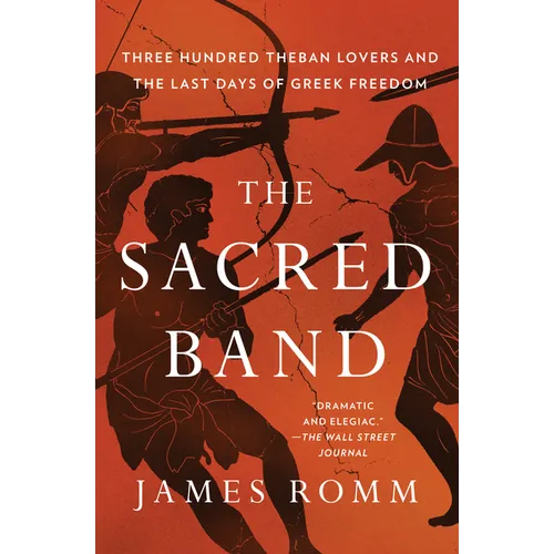 The Sacred Band: Three Hundred Theban Lovers and the Last Days of Greek Freedom - Paperback