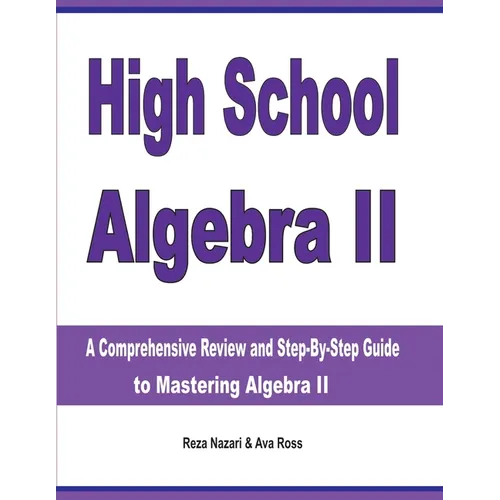 High School Algebra II: A Comprehensive Review and Step-by-Step Guide to Mastering Algebra II - Paperback