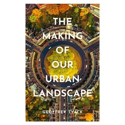 The Making of Our Urban Landscape - Hardcover
