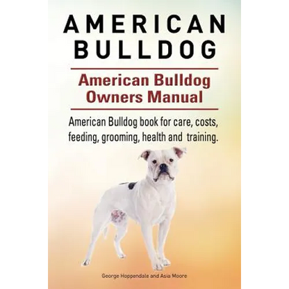 American Bulldog. American Bulldog Dog Complete Owners Manual. American Bulldog book for care, costs, feeding, grooming, health and training. - Paperback