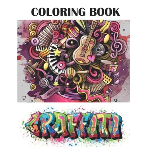Graffiti Coloring Book: Best Street Art Adult Coloring Book with An Amazing Graffiti Art Coloring Pages - perfect Gifts for Graffiti Artists & - Paperback