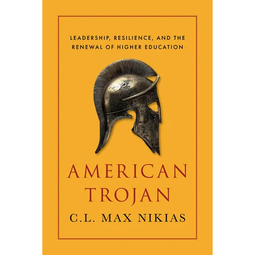 American Trojan: Leadership, Resilience, and the Renewal of Higher Education - Hardcover