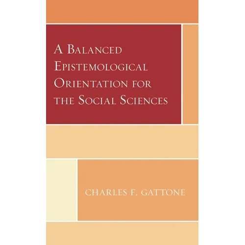 A Balanced Epistemological Orientation for the Social Sciences - Hardcover