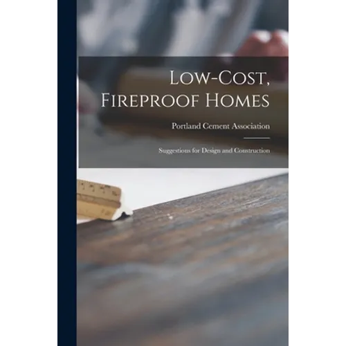 Low-cost, Fireproof Homes: Suggestions for Design and Construction - Paperback