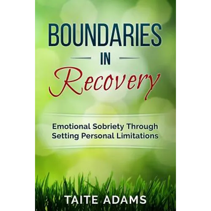 Boundaries in Recovery: Emotional Sobriety Through Setting Personal Limitations - Paperback