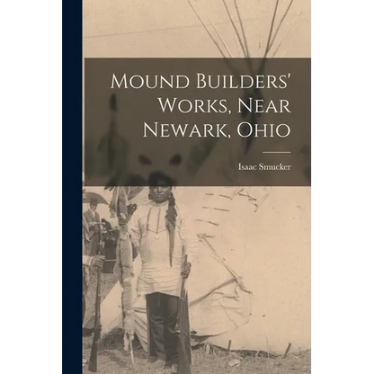 Mound Builders' Works, Near Newark, Ohio - Paperback