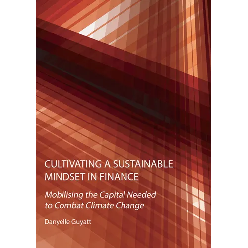 Cultivating a Sustainable Mindset in Finance: Mobilising the Capital Needed to Combat Climate Change - Hardcover