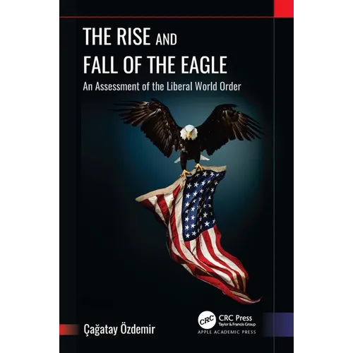 The Rise and Fall of the Eagle: An Assessment of the Liberal World Order - Paperback
