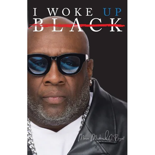 I Woke Up Black What My Eyes Have Seen, My Ears Have Heard, and My Heart Has Felt - Paperback