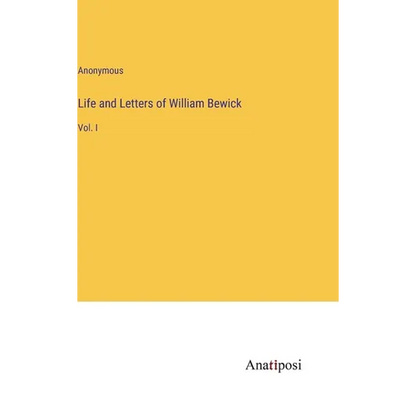 Life and Letters of William Bewick: Vol. I - Hardcover