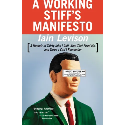 A Working Stiff's Manifesto: A Memoir of Thirty Jobs I Quit, Nine That Fired Me, and Three I Can't Remember - Paperback