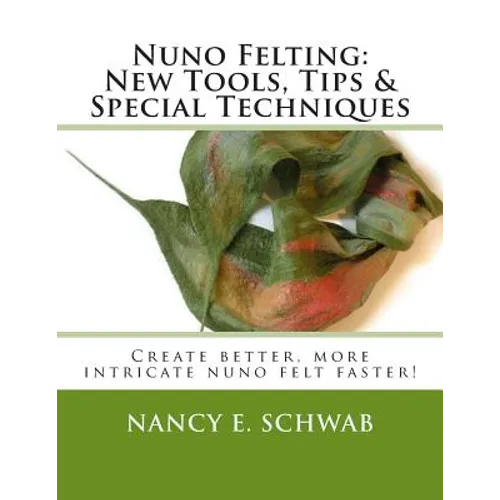 Nuno Felting: New Tools, Tips & Special Techniques: Create better, more intricate nuno felt faster! - Paperback