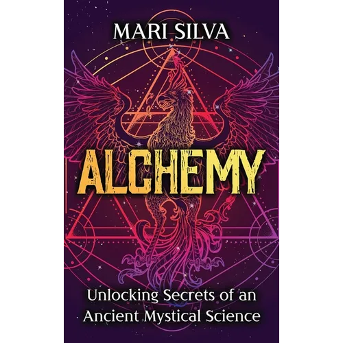 Alchemy: Unlocking Secrets of an Ancient Mystical Science - Hardcover