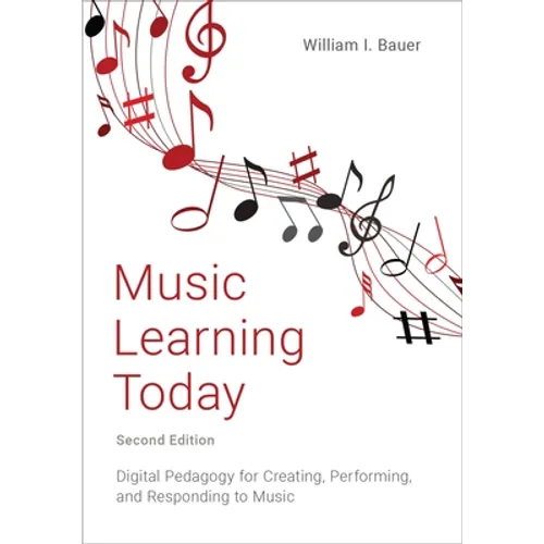 Music Learning Today: Digital Pedagogy for Creating, Performing, and Responding to Music - Paperback