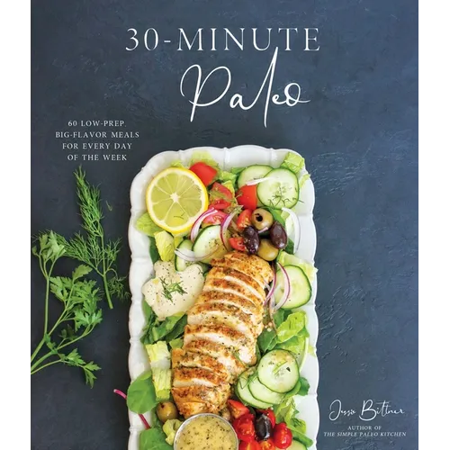 30-Minute Paleo: 60 Low-Prep, Big-Flavor Meals for Every Day of the Week - Paperback
