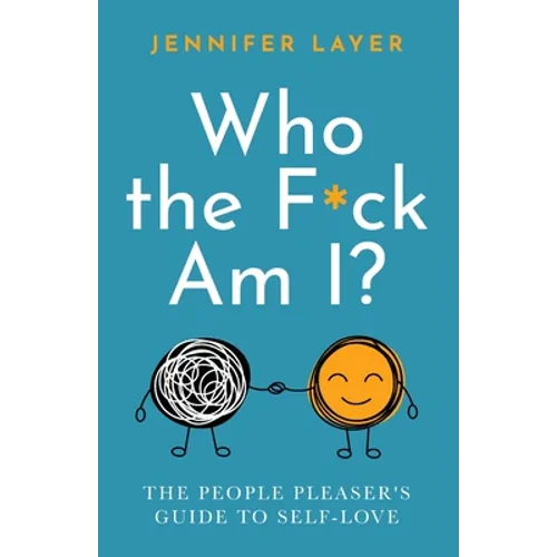 Who the F*ck Am I?: The People Pleaser's Guide to Self-Love - Paperback