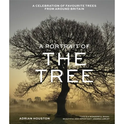 A Portrait of the Tree: A Celebration of Favourite Trees from Around Britain - Hardcover
