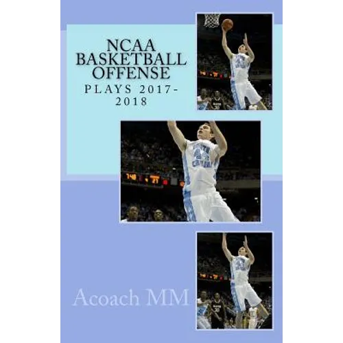 NCAA basketball offense. Plays 2017-2018 - Paperback