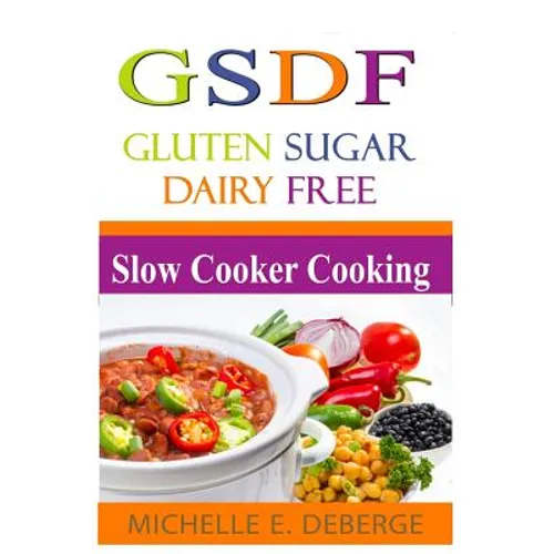 Slow Cooker Cooking: Gluten Sugar Dairy Free - Paperback