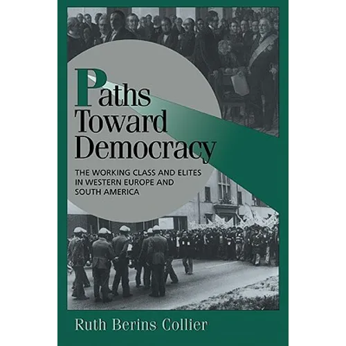 Paths Toward Democracy: The Working Class and Elites in Western Europe and South America - Paperback