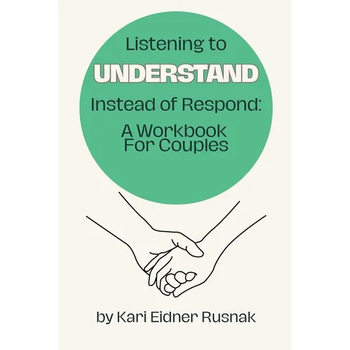 Listening to Understand Instead of Respond: A Workbook for Couples - Paperback