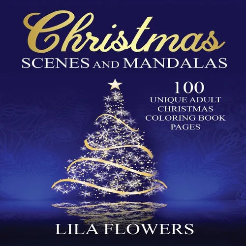 Christmas Scenes and Mandalas: 100 Unique Adult Christmas Coloring Book Pages: 100 Unique Adult Christmas Coloring Book Pages - Paperback